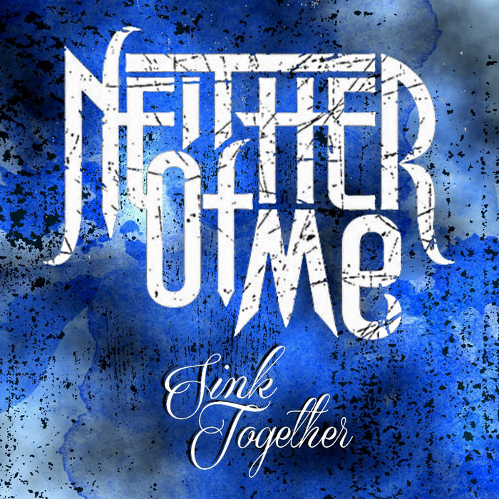 NEITHER OF ME - Sink Together cover 