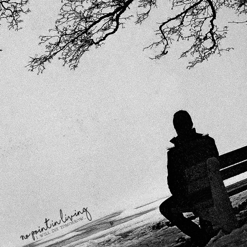 NO POINT IN LIVING - I Will Die Tomorrow... cover 