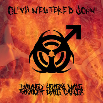 OLIVIA NEUTERED JOHN - Damned Hetero Male / Straight Male Cancer cover 
