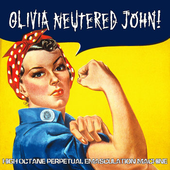 OLIVIA NEUTERED JOHN - High Octane Perpetual Emasculation Machine cover 