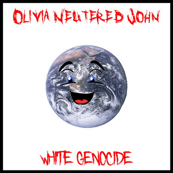 OLIVIA NEUTERED JOHN - White Genocide cover 