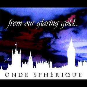 ONDE SPHÉRIQUE - From Our Glaring Gold... cover 
