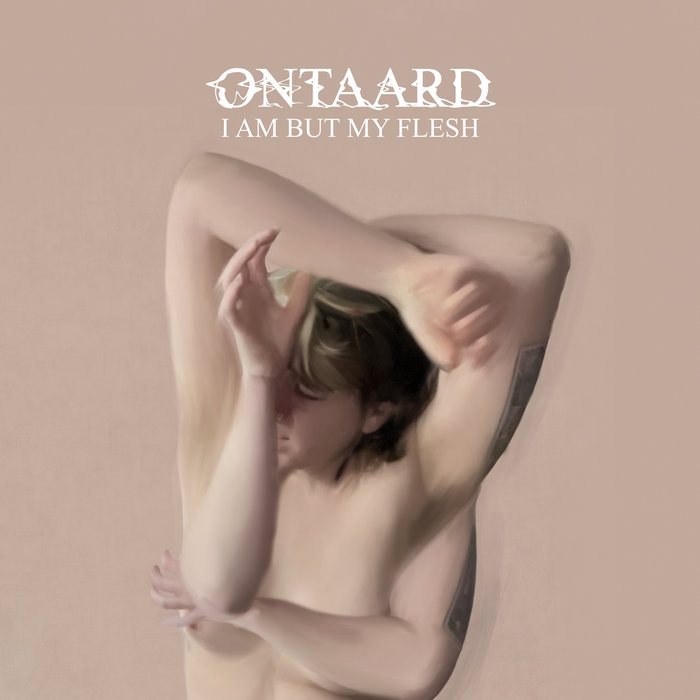 ONTAARD - I Am But My Flesh cover 