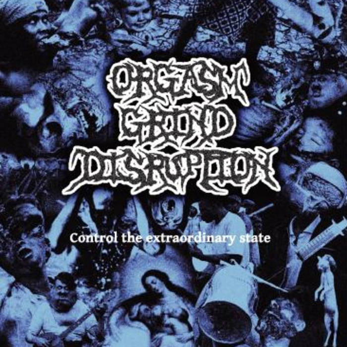 ORGASM GRIND DISRUPTION - Control The Extraordinary State cover 