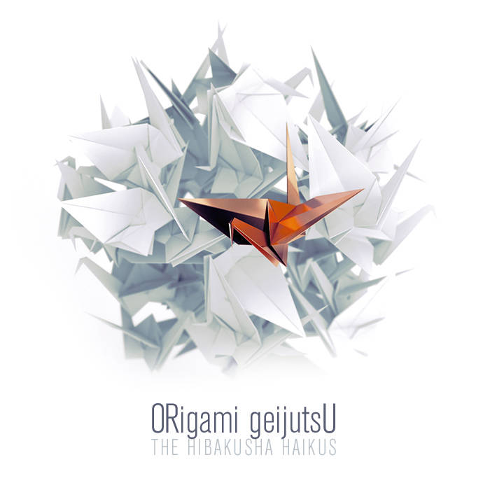 ORIGAMI GEIJUTSU - The Hibakusha Haikus cover 