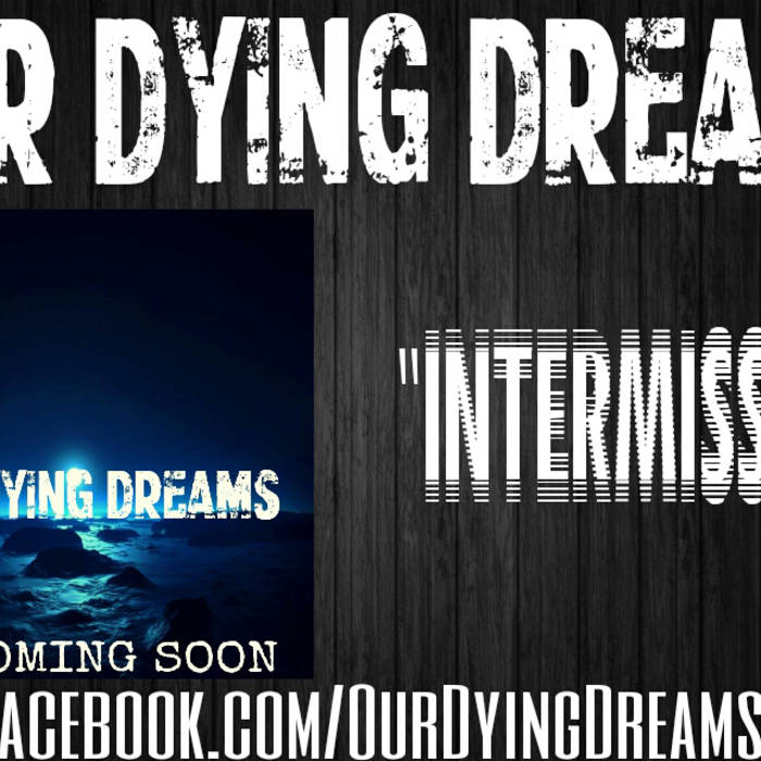OUR DYING DREAMS - Intermission cover 