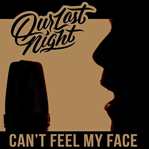 OUR LAST NIGHT - Can’t Feel My Face cover 