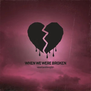 OUR LAST NIGHT - When We Were Broken cover 