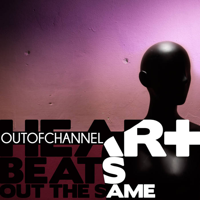 OUT OF CHANNEL - Heart Beats Out The Same cover 
