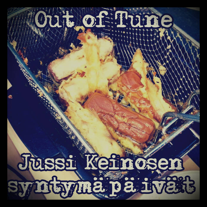 OUT OF TUNE - Jussi Keinosen Syntym​ä​p​ä​iv​ä​t cover 