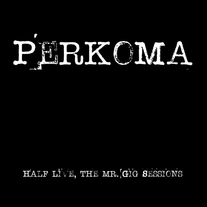 PERKOMA - Half Live, The Mr. Gig Sessions cover 