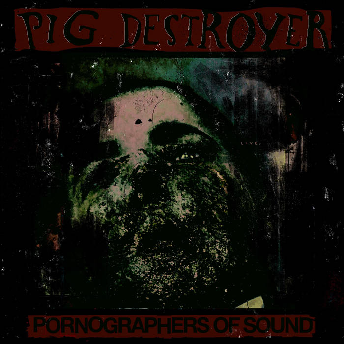 PIG DESTROYER - Pornographers Of Sound: Live In NYC cover 