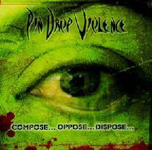 PIN DROP VIOLENCE - Compose...Oppose...Dispose... cover 