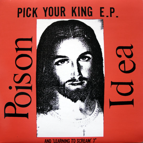 POISON IDEA - Pick Your King E.P. (And Learning To Scream 7