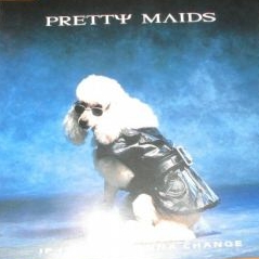 PRETTY MAIDS - If It Ain't Gonna Change cover 
