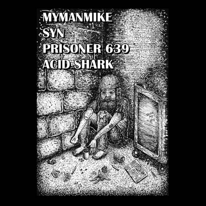 PRISONER 639 - MyManMike / Share Your Needles / Prisoner 639 / Acid Shark cover 