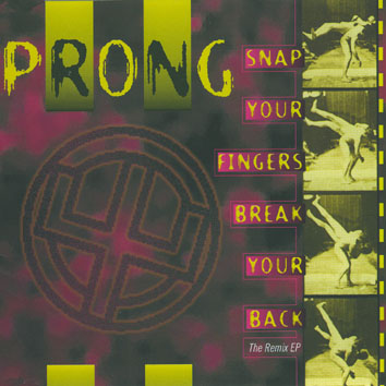 PRONG - Snap your Fingers, Break your Back (The Remix EP) cover 