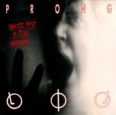 PRONG - Whose Fist Is This Anyway cover 