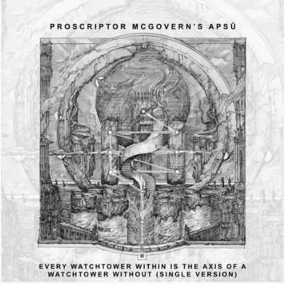 PROSCRIPTOR MCGOVERN'S APSÛ - Every Watchtower Within Is the Axis of a Watchtower Without Including Totemic Thresholds cover 