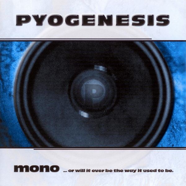 PYOGENESIS - Mono... or Will It Ever Be the Way It Used to Be cover 