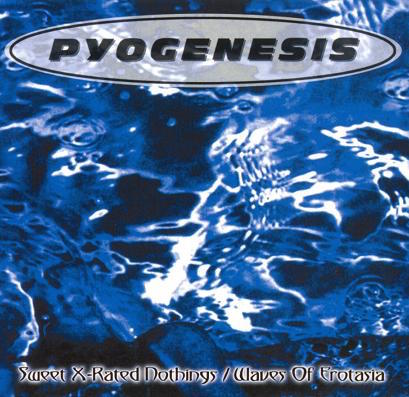 PYOGENESIS - Sweet X-Rated Nothings / Waves of Erotasia cover 