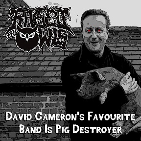 RAISED BY OWLS - David Cameron's Favourite Band Is Pig Destroyer cover 