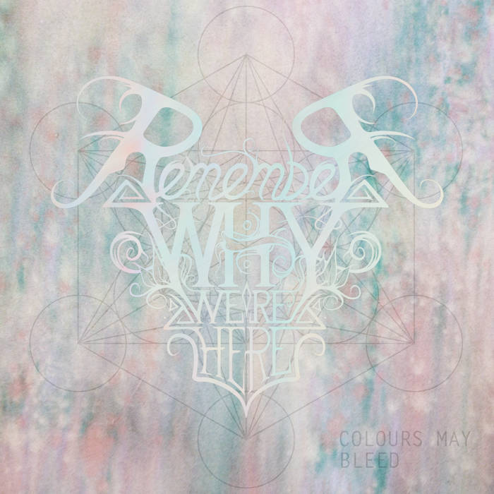 REMEMBER WHY WE'RE HERE - Colours May Bleed cover 