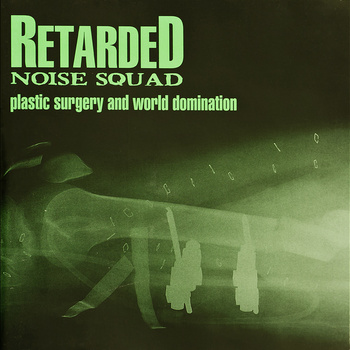 RETARDED NOISE SQUAD - Plastic Surgery and World Domination cover 