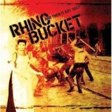 RHINO BUCKET - And Then It Got Ugly cover 
