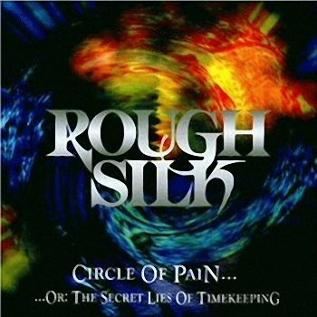 ROUGH SILK - Circle Of Pain... ...Or: The Secret Lies Of Timekeeping cover 