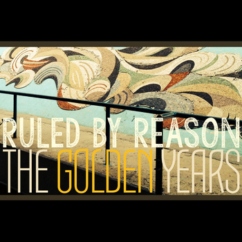 RULED BY REASON - The Golden Years cover 