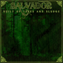 SALVADOR - Built Of Trees And Sludge cover 