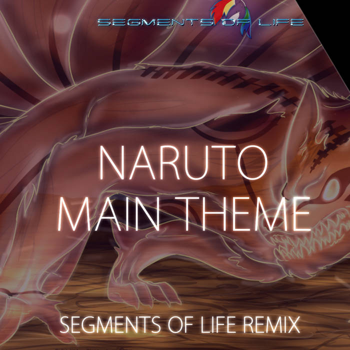 SEGMENTS OF LIFE - Naruto Main Theme Remix cover 