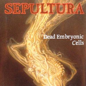 SEPULTURA - Dead Embryonic Cells cover 
