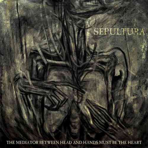 SEPULTURA - The Mediator Between Head and Hands Must Be the Heart cover 