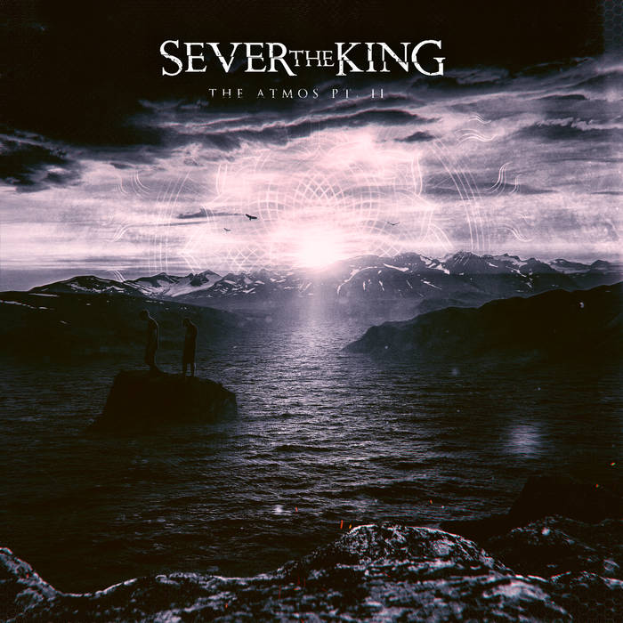 SEVER THE KING - The Atmos Pt. II cover 