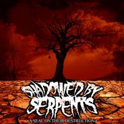 SHADOWED BY SERPENTS - A Seal On Their Destruction cover 
