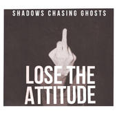 SHADOWS CHASING GHOSTS - Lose the Attitude cover 
