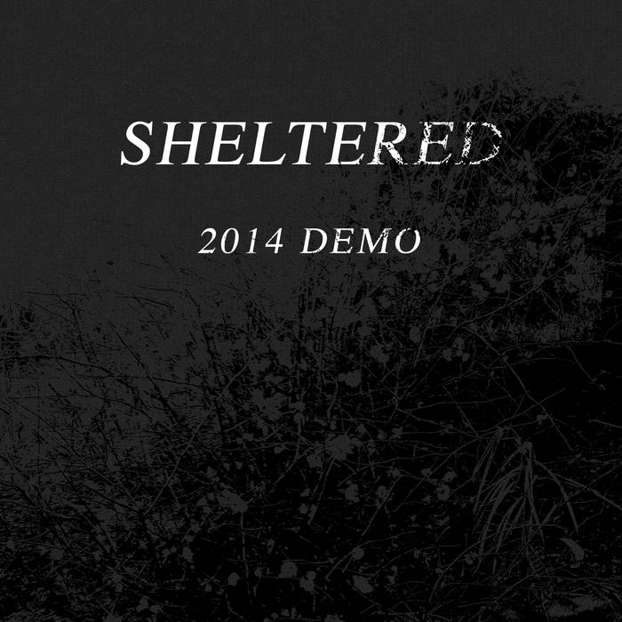 SHELTERED - 2014 Demo cover 