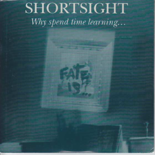 SHORTSIGHT - Why Spend Time Learning When Fate Is Absolute cover 
