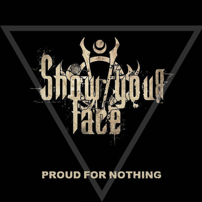 SHOW YOUR FACE - Proud For Nothing cover 