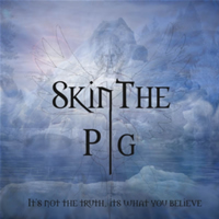 SKIN THE PIG - Its Not The Truth Its What You Believe cover 
