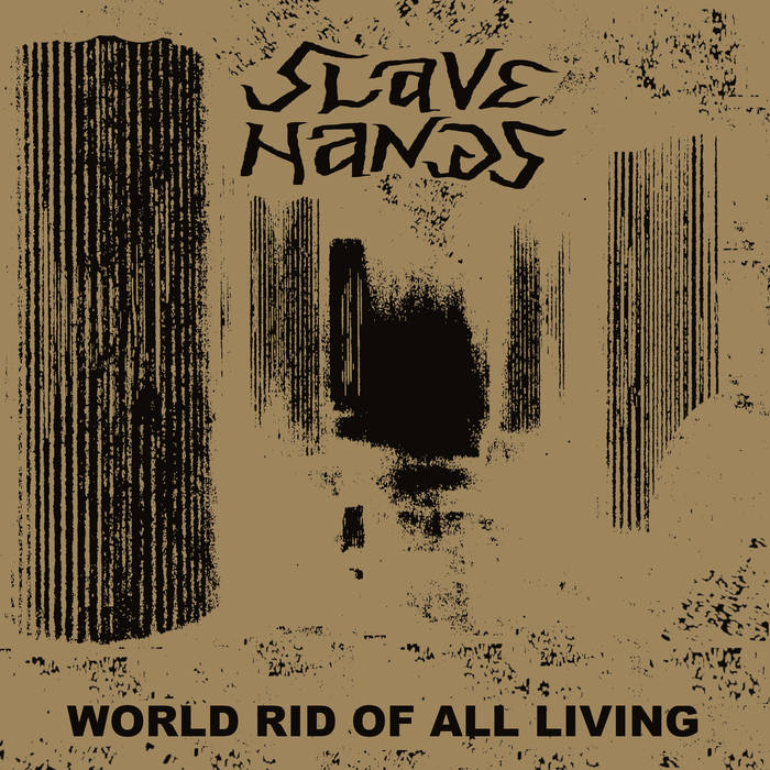 SLAVE HANDS - World Rid Of All Living cover 