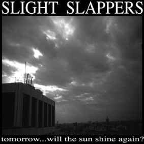 SLIGHT SLAPPERS - Tomorrow...Will The Sun Shine Again? cover 