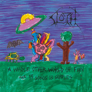 SLOTH - A Whole Other World Of Fun AKA 13 Songs, 13 Samples cover 