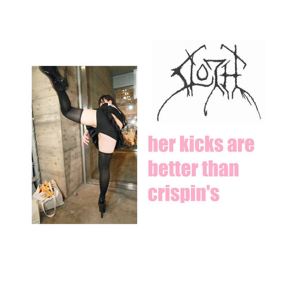 SLOTH - Her Kicks Are Better Than Crispin's cover 