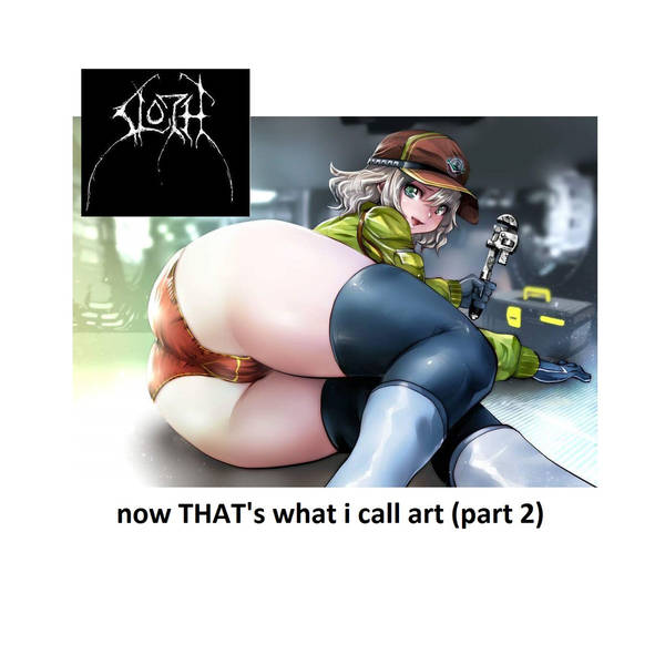 SLOTH - Now That's What I Call Art​ (​Part 2) cover 