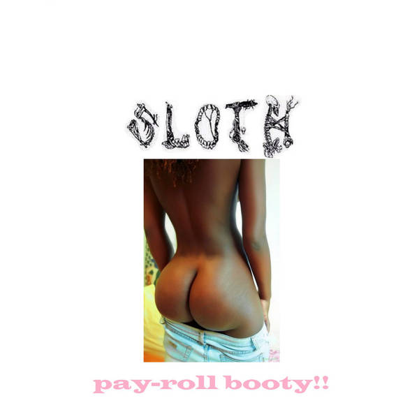 SLOTH - Pay​-​Roll Booty​!​! cover 