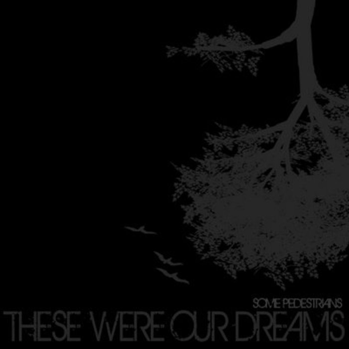 SOME PEDESTRIANS - These Were Our Dreams cover 
