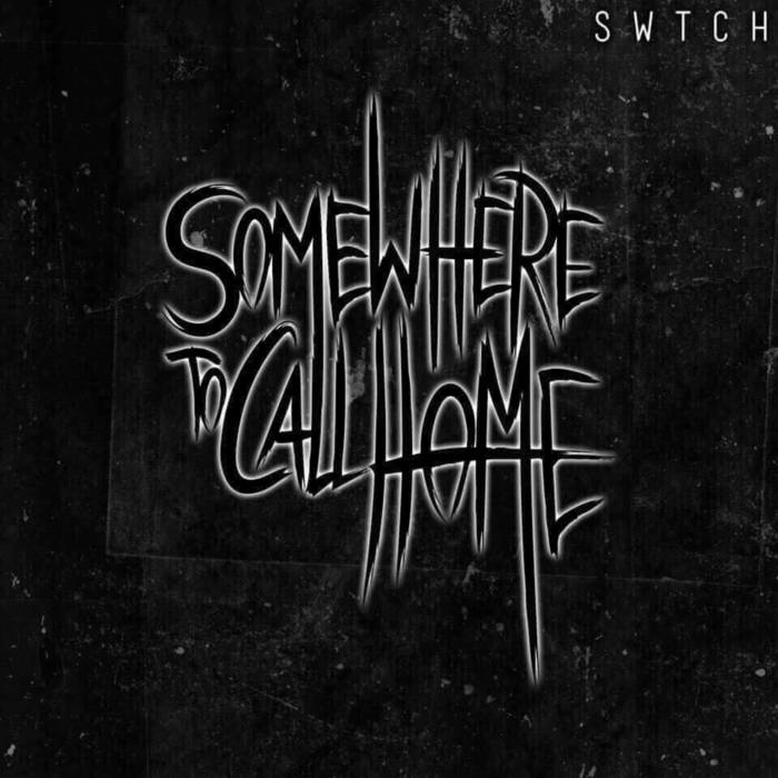 SOMEWHERE TO CALL HOME - SWTCH cover 